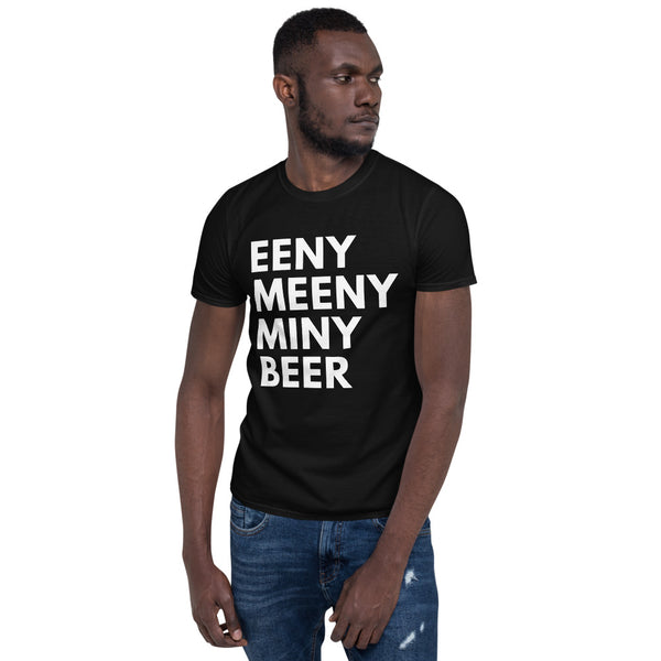 Eeny Meeny Miny Beer Short-Sleeve Unisex T-Shirt