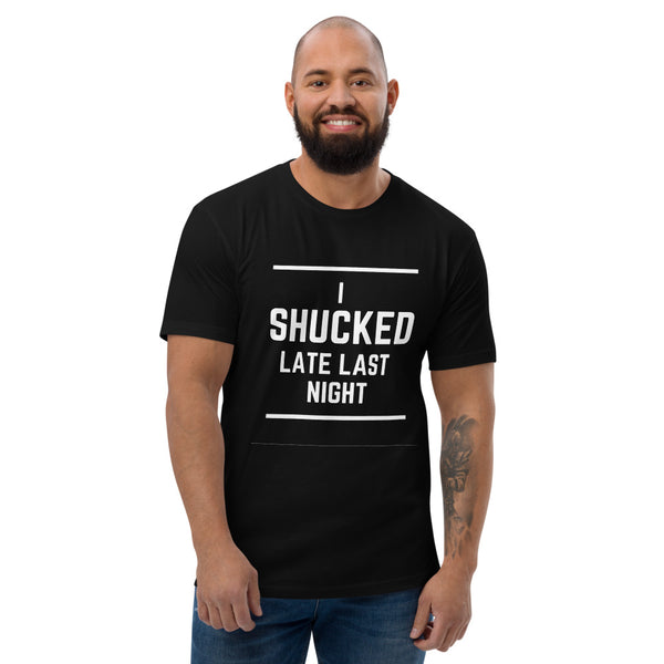 I SHUCKED LAST NIGHT Short Sleeve T-shirt