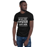 Not my First Oyster Happy Hour Short-Sleeve Unisex T-Shirt